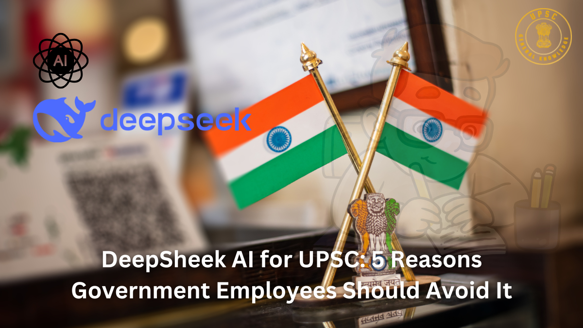 DeepSheek AI for UPSC: 5 Reasons Government Employees Should Avoid It DeepSheek AI for UPSC preparation risks